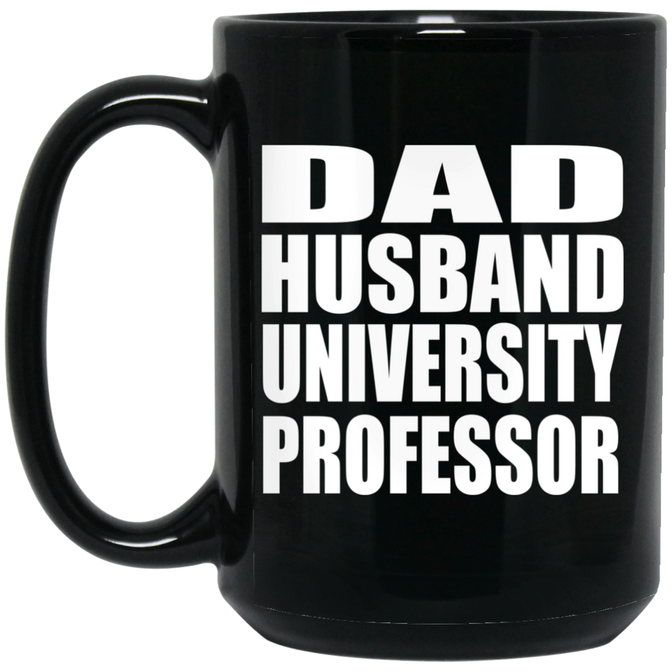 Dad Husband University Professor - 15oz Coffee Mug Black