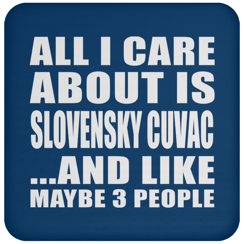 All I Care About Is Slovensky Cuvac - Drink Coaster
