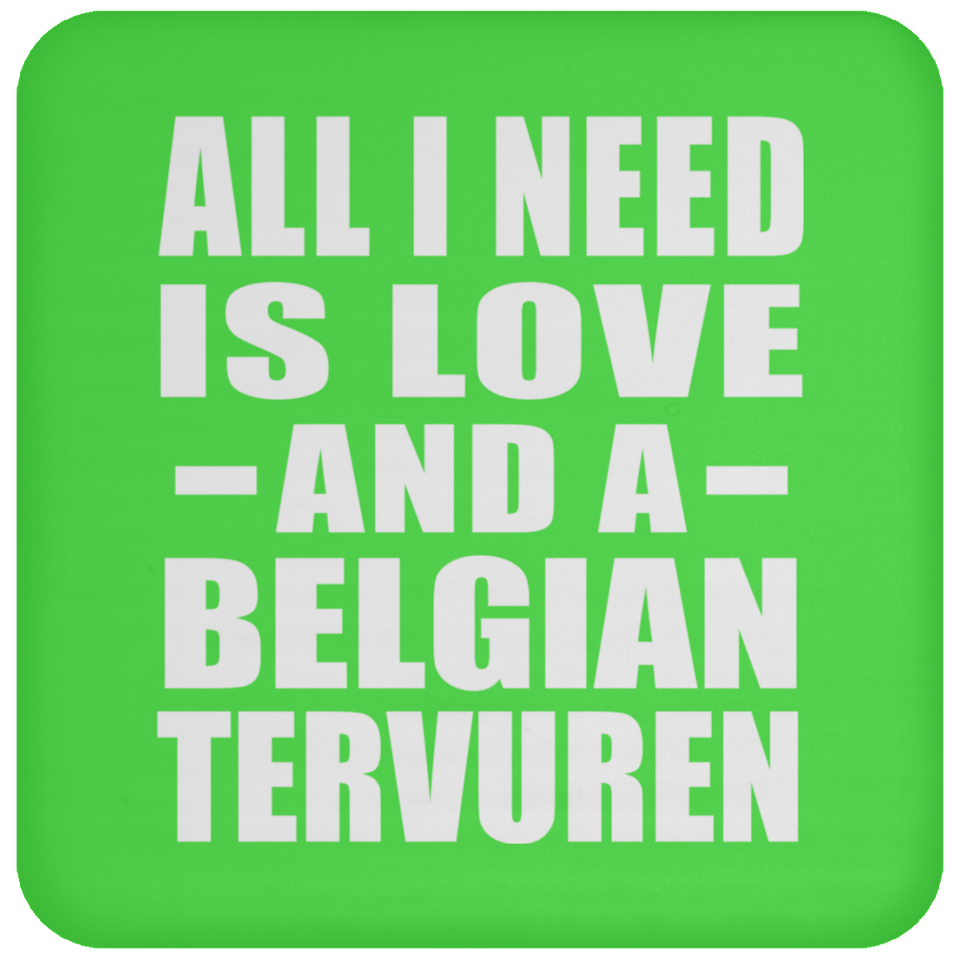 All I Need Is Love And A Belgian Tervuren - Drink Coaster