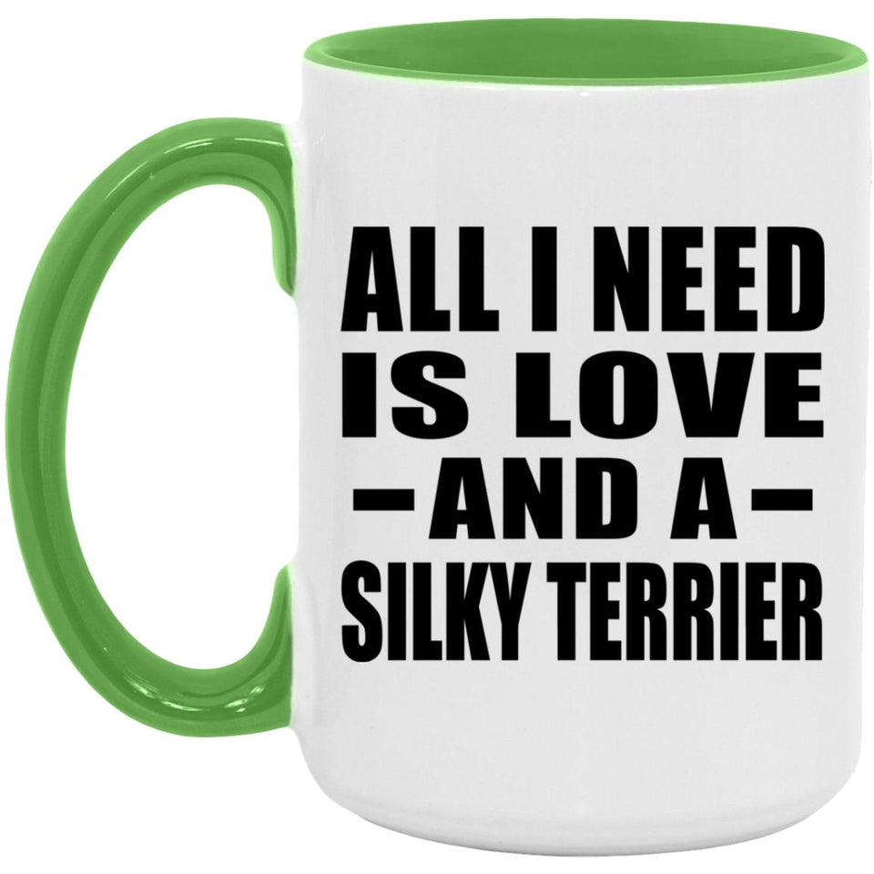 All I Need Is Love And A Silky Terrier - 15oz Accent Mug Green
