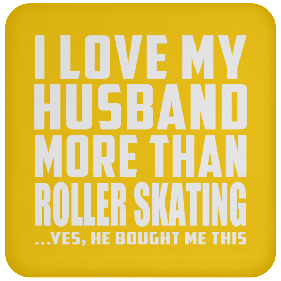 I Love My Husband More Than Roller Skating - Drink Coaster