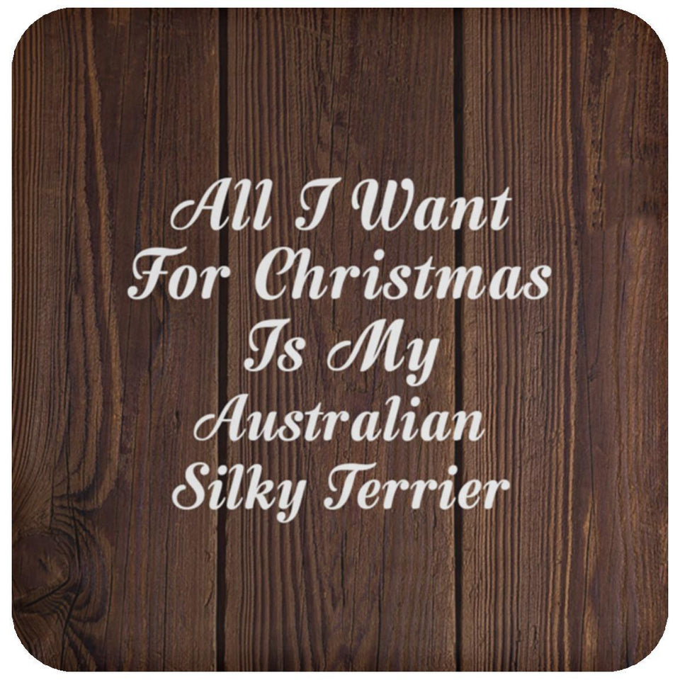 All I Want For Christmas Is My Australian Silky Terrier - Drink Coaster D
