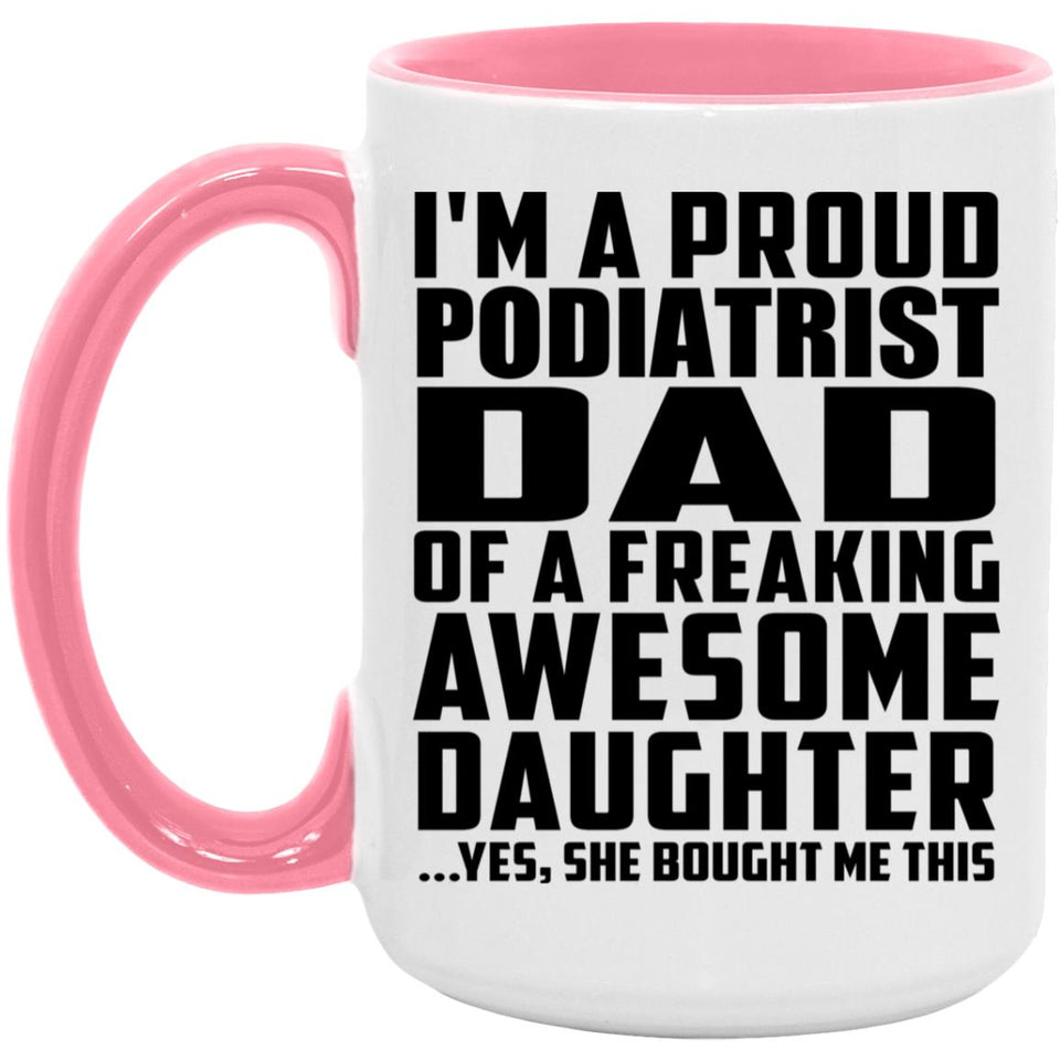 Proud Podiatrist Dad Of Awesome Daughter - 15oz Accent Mug Pink