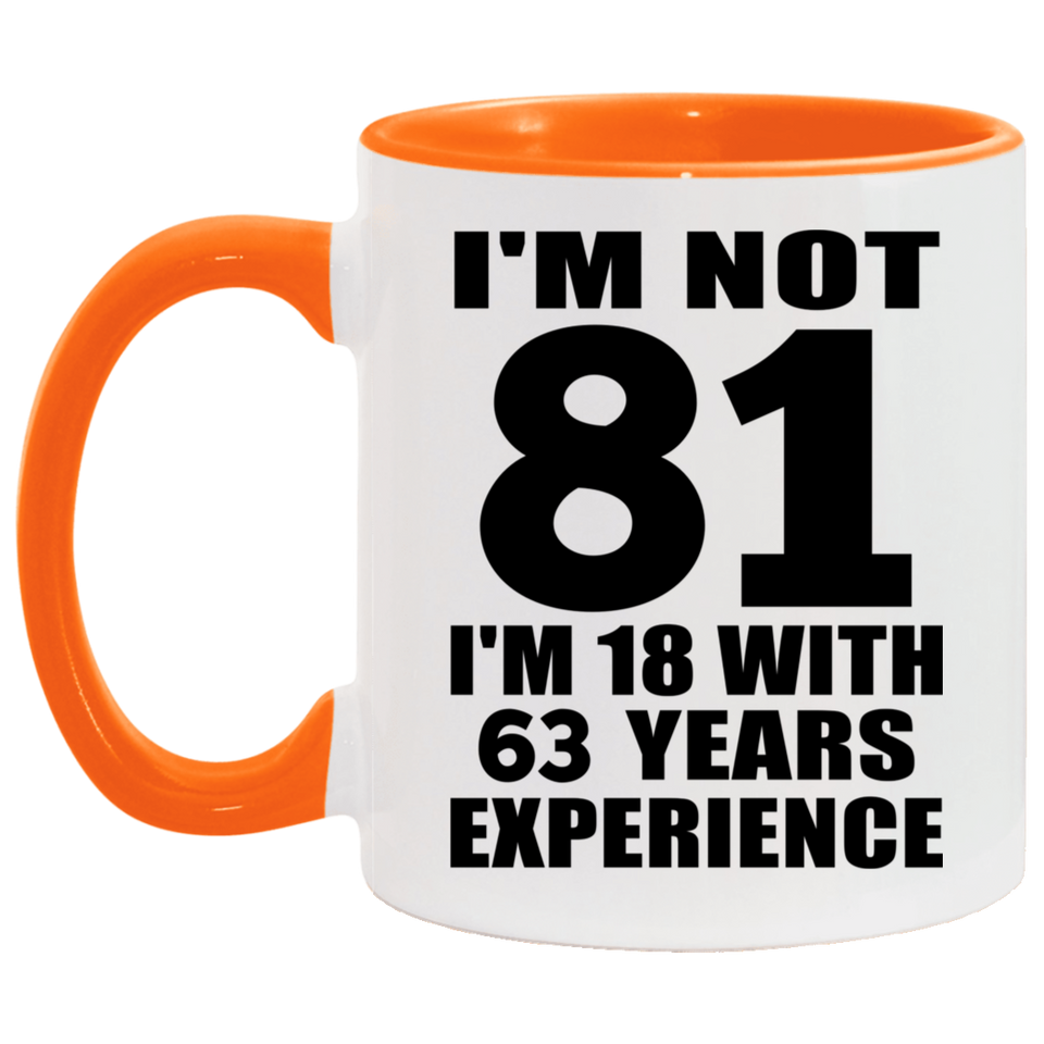 81st Birthday I'm Not 81 I'm 18 With 63 Years Experience - 11oz Accent Mug Orange