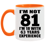 81st Birthday I'm Not 81 I'm 18 With 63 Years Experience - 11oz Accent Mug Orange