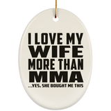 I Love My Wife More Than MMA - Oval Ornament