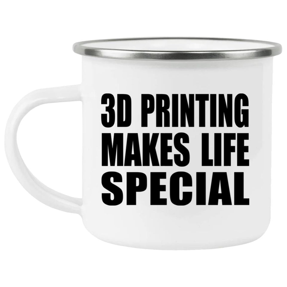 3D Printing Makes Life Special - 12oz Camping Mug