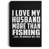 I Love My Husband More Than Fishing - Canvas Portrait