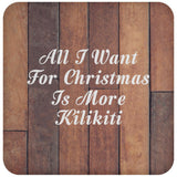 All I Want For Christmas Is More Kilikiti - Drink Coaster E