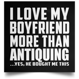 I Love My Boyfriend More Than Antiquing - Poster Square