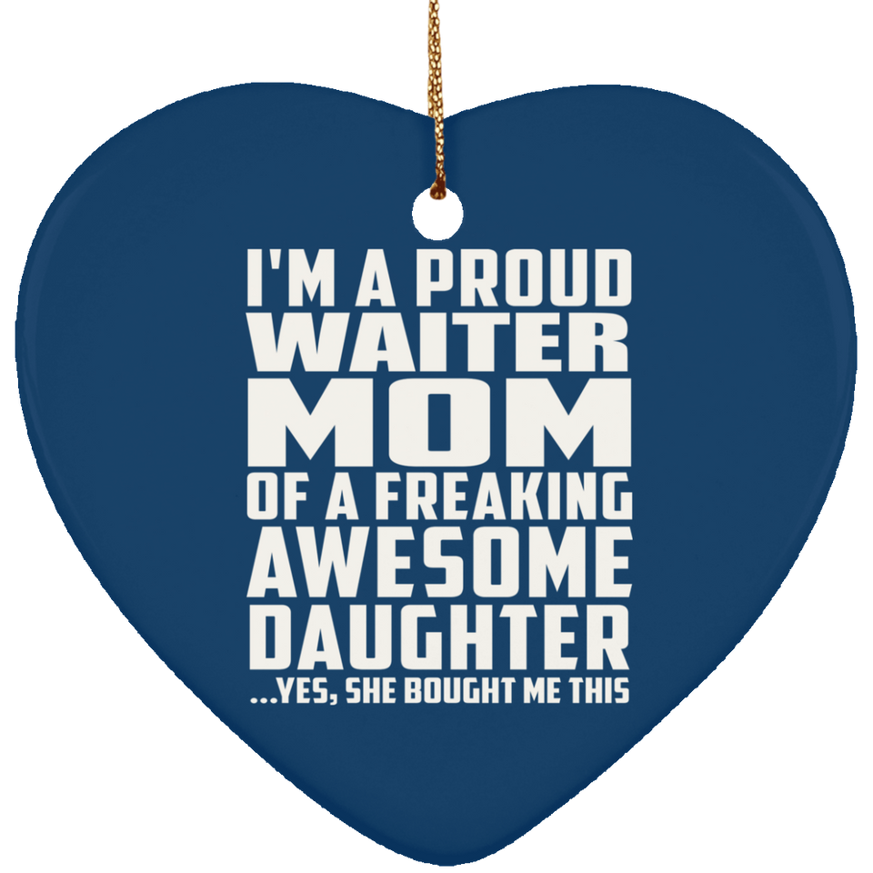 Proud Waiter Mom Of Awesome Daughter - Heart Ornament
