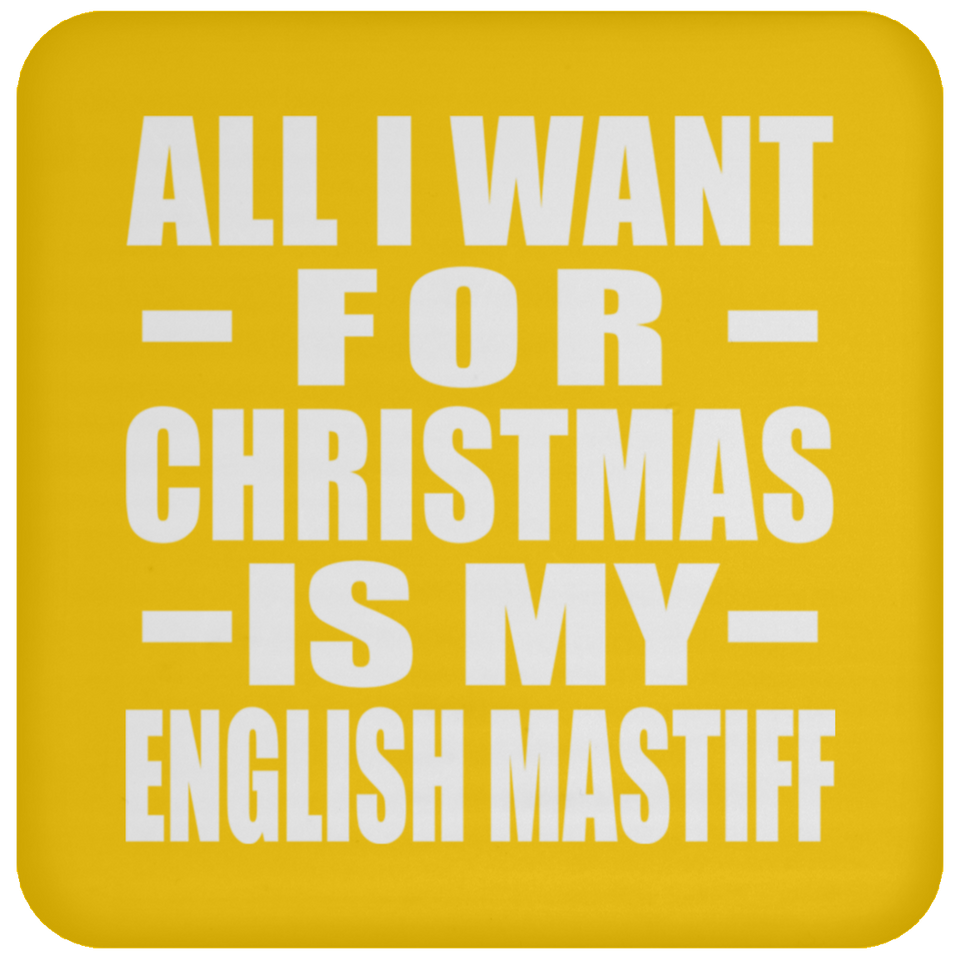 All I Want For Christmas Is My English Mastiff - Coaster