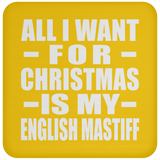 All I Want For Christmas Is My English Mastiff - Coaster