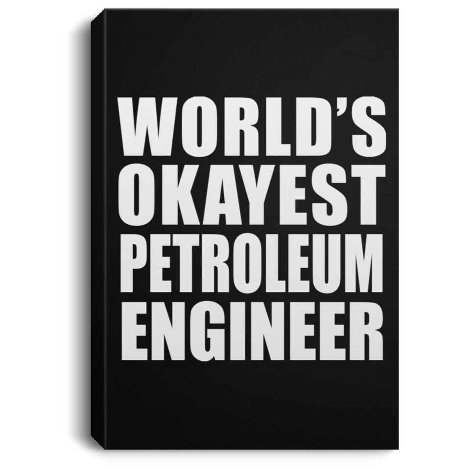 World's Okayest Petroleum Engineer - Canvas Portrait