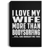 I Love My Wife More Than Bodysurfing - Canvas Portrait