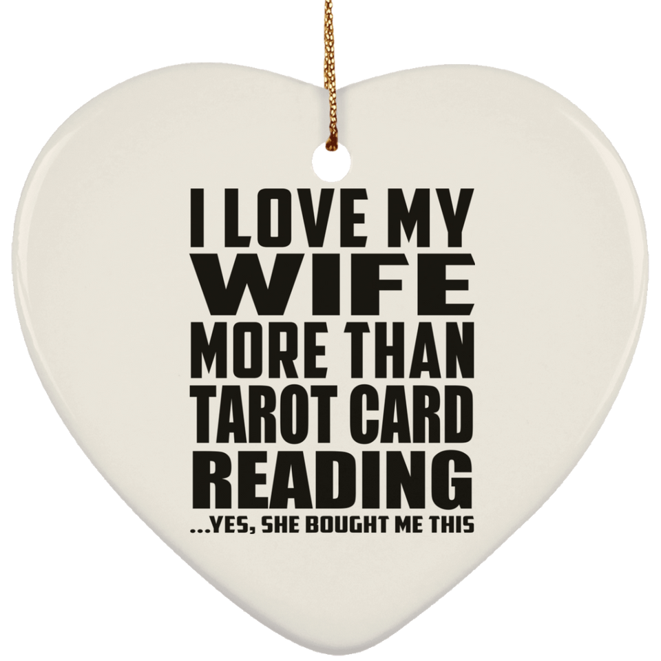 I Love My Wife More Than Tarot Card Reading - Heart Ornament
