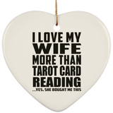 I Love My Wife More Than Tarot Card Reading - Heart Ornament