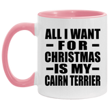 All I Want For Christmas Is My Cairn Terrier - 11oz Accent Mug Pink
