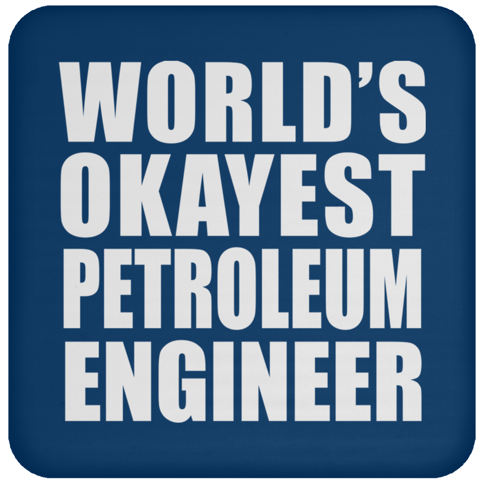 World's Okayest Petroleum Engineer - Drink Coaster