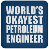 World's Okayest Petroleum Engineer - Drink Coaster