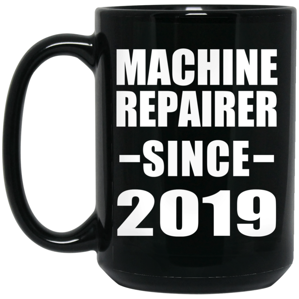 Machine Repairer Since 2019 - 15oz Coffee Mug Black