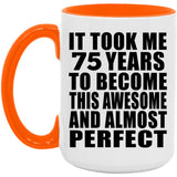 75th Birthday Took 75 Years To Become Awesome & Perfect - 15oz Accent Mug Orange