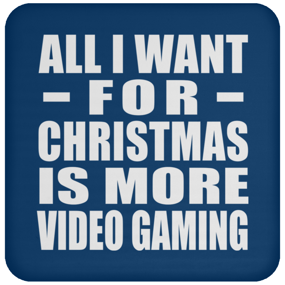 All I Want For Christmas Is More Video Gaming - Coaster