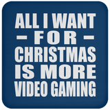 All I Want For Christmas Is More Video Gaming - Coaster