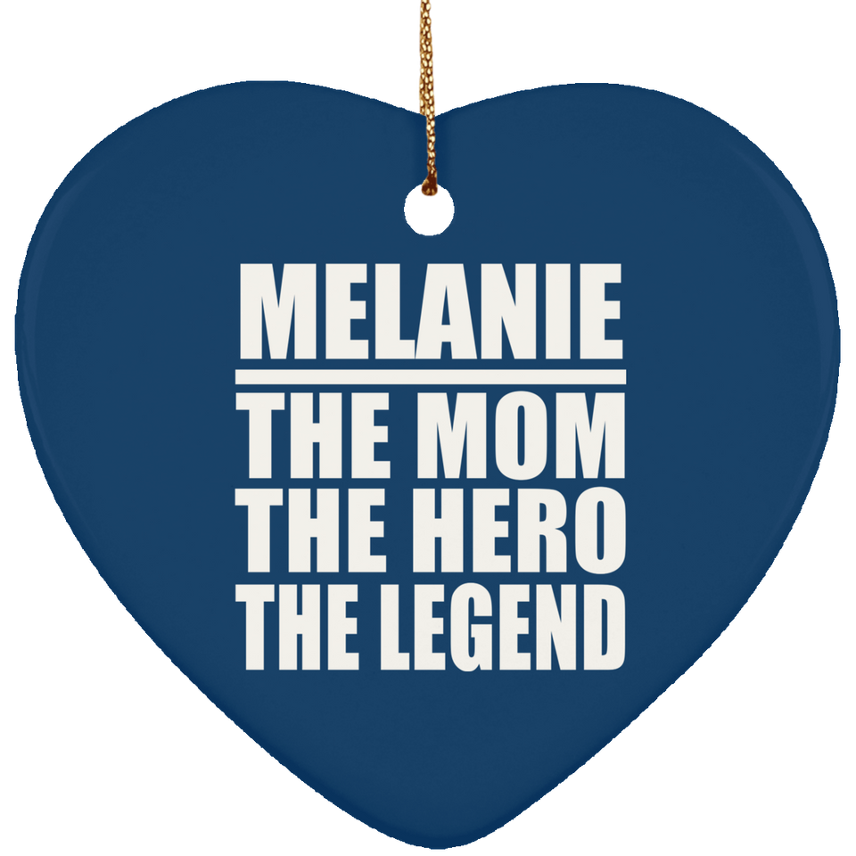 Melanie The Mom The Hero The Legend - Heart Ornament