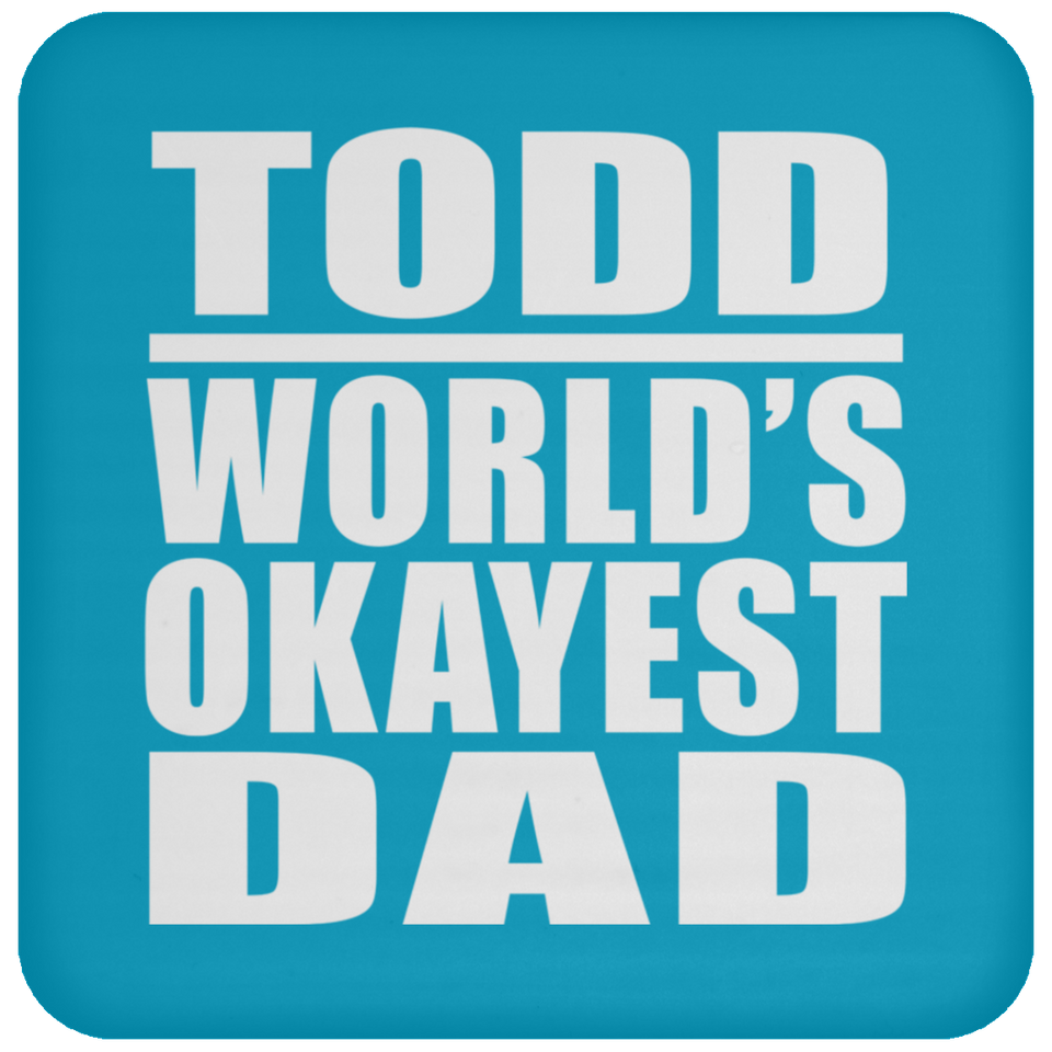Todd World's Okayest Dad - Drink Coaster