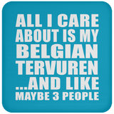 All I Care About Is My Belgian Tervuren - Drink Coaster