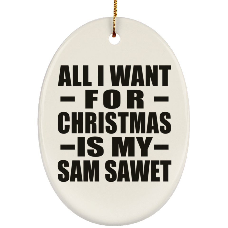 All I Want For Christmas Is My Sam Sawet - Oval Ornament