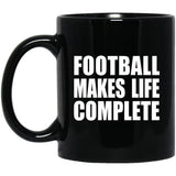 Football Makes Life Complete - 11oz Coffee Mug Black