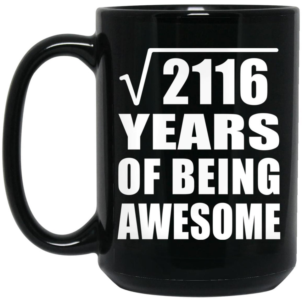 46th Birthday Square Root of 2116 Years of Being Awesome - 15oz Coffee Mug Black