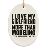 I Love My Girlfriend More Than Modeling - Oval Ornament