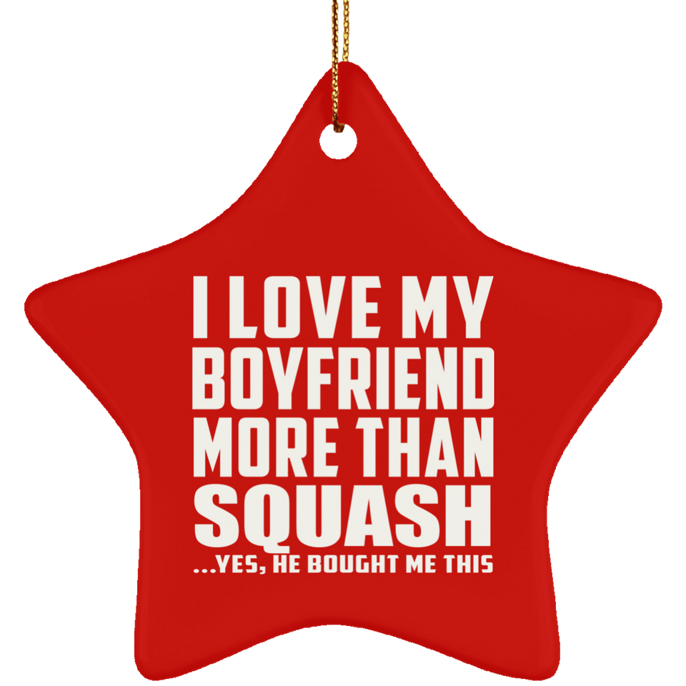I Love My Boyfriend More Than Squash - Star Ornament