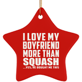 I Love My Boyfriend More Than Squash - Star Ornament