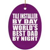 Tile Installer By Day World's Best Dad By Night - Oval Ornament