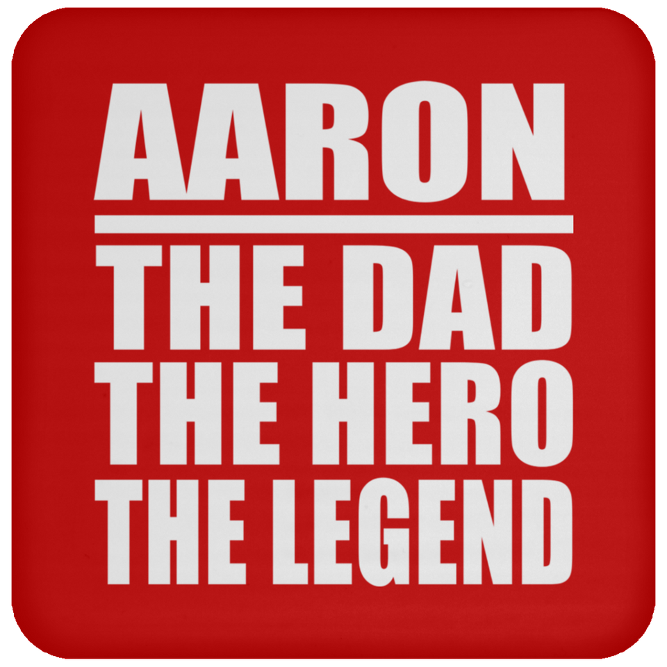 Aaron The Dad The Hero The Legend - Drink Coaster