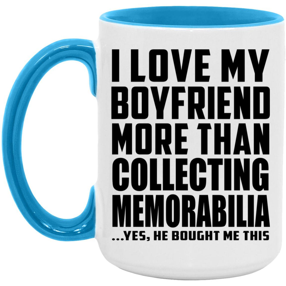 I Love My Boyfriend More Than Collecting Memorabilia - 15oz Accent Mug Blue