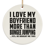 I Love My Boyfriend More Than Bungee Jumping - Circle Ornament