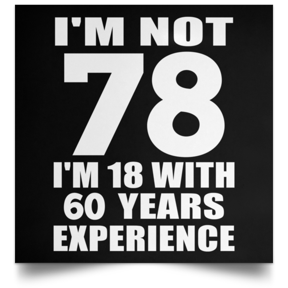 78th Birthday I'm Not 78 I'm 18 With 60 Years Experience - Poster Square