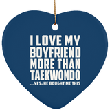 I Love My Boyfriend More Than Taekwondo - Heart Ornament