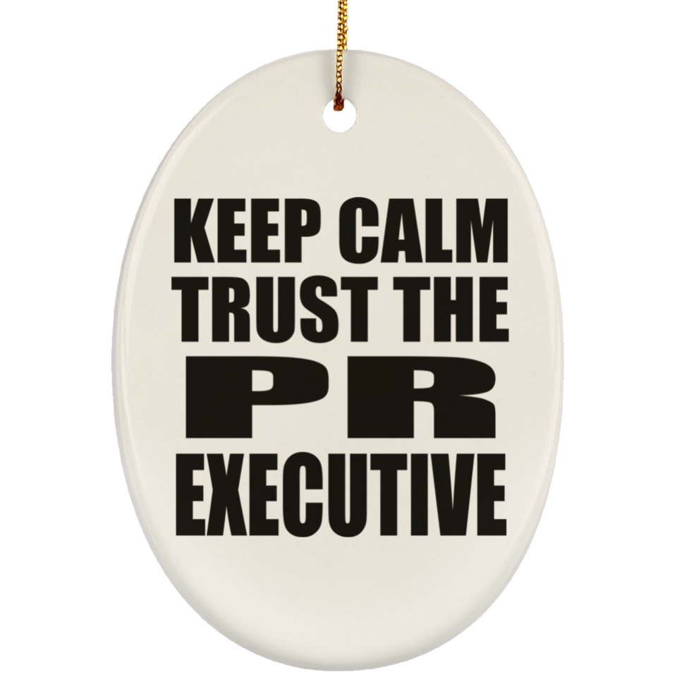 Keep Calm and Trust The PR Executive - Oval Ornament
