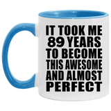 89th Birthday Took 89 Years To Become Awesome & Perfect - 11oz Accent Mug Blue