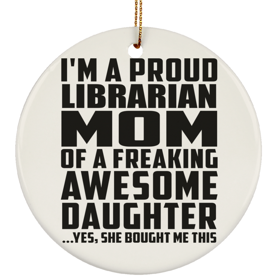 Proud Librarian Mom Of Awesome Daughter - Circle Ornament