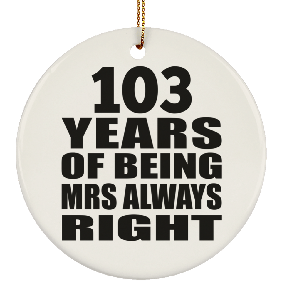 103rd Anniversary 103 Years of Being Mrs Always Right - Circle Ornament