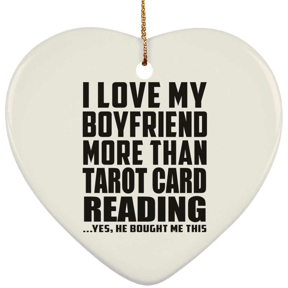 I Love My Boyfriend More Than Tarot Card Reading - Heart Ornament