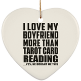 I Love My Boyfriend More Than Tarot Card Reading - Heart Ornament