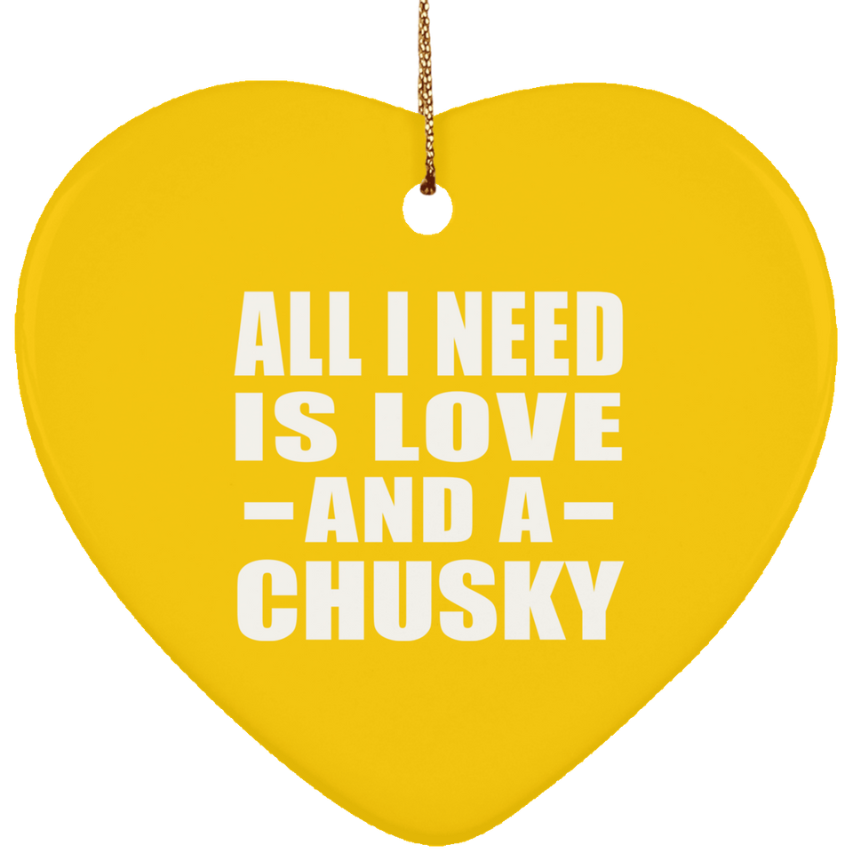 All I Need Is Love And A Chusky - Heart Ornament